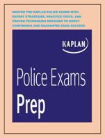 MASTER THE KAPLAN POLICE EXAMS WITH EXPERT STRATEGIES, PRACTICE TESTS, AND PROVEN TECHNIQUES DESIGNED